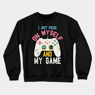 I just focus on myself and my game funny game Crewneck Sweatshirt